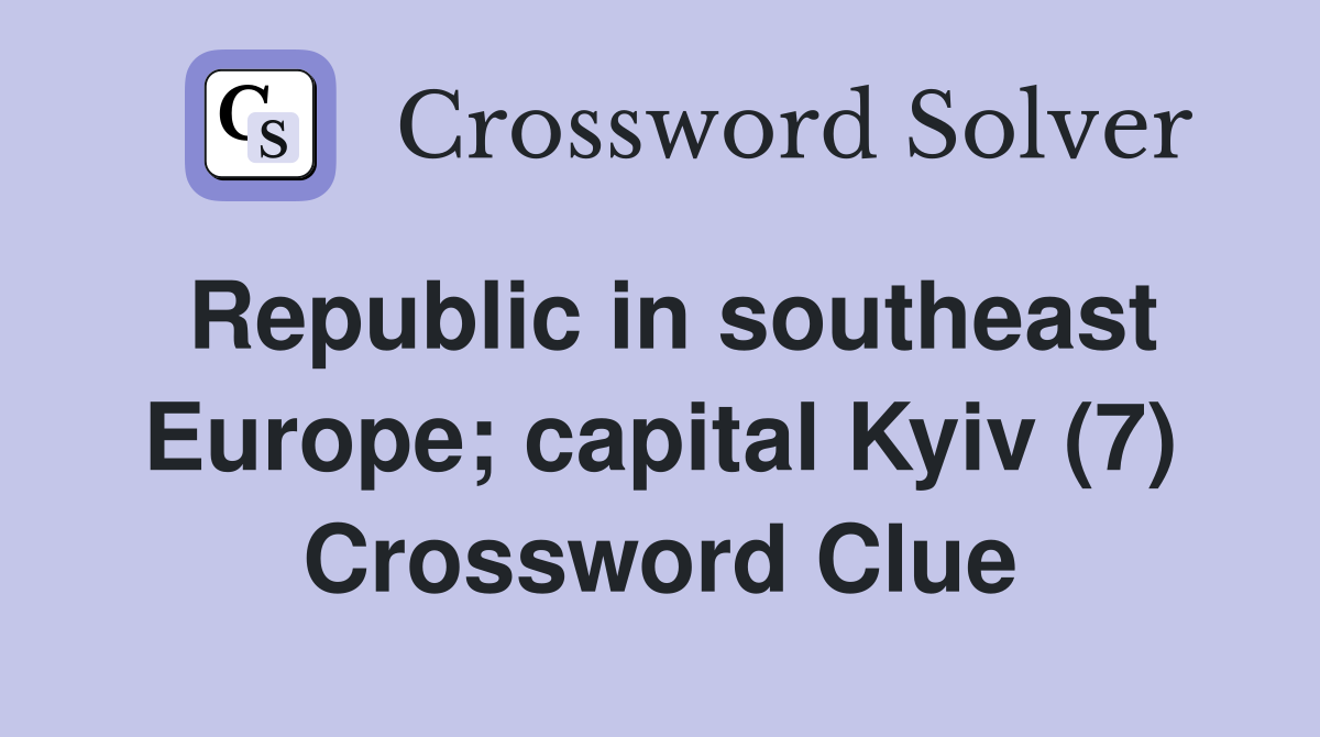 Republic in southeast Europe; capital Kyiv (7) Crossword Clue