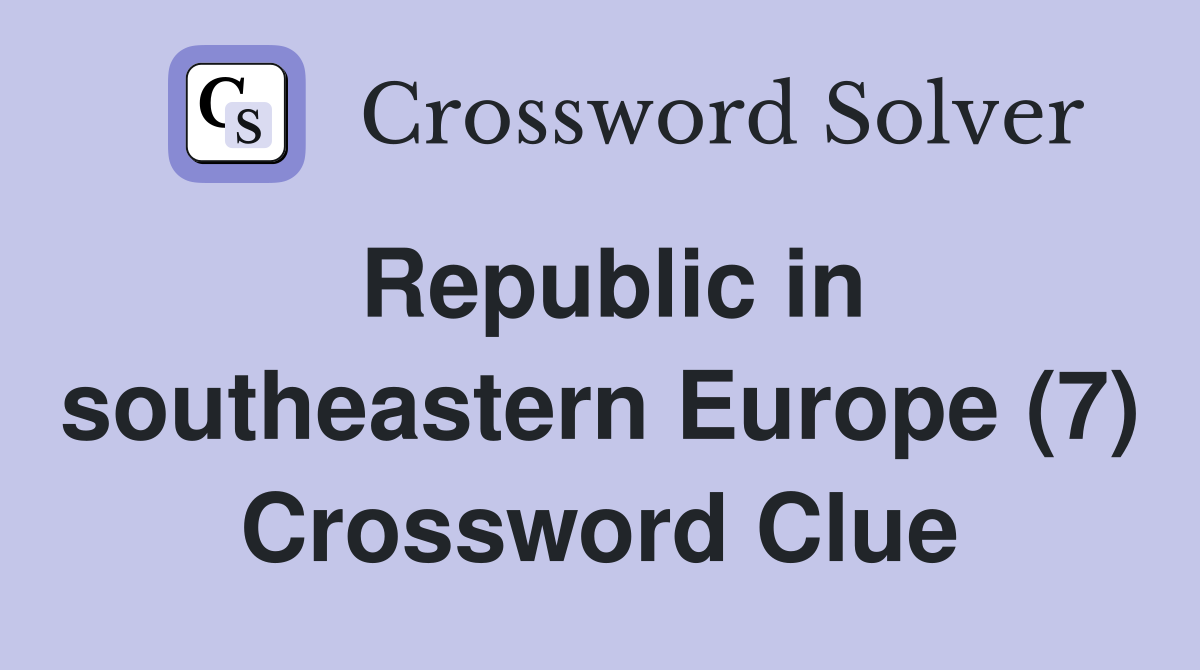 Republic in southeastern Europe (7) Crossword Clue