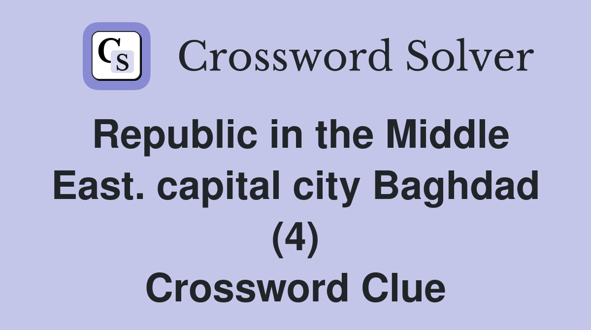 Republic in the Middle East. capital city Baghdad (4) Crossword Clue