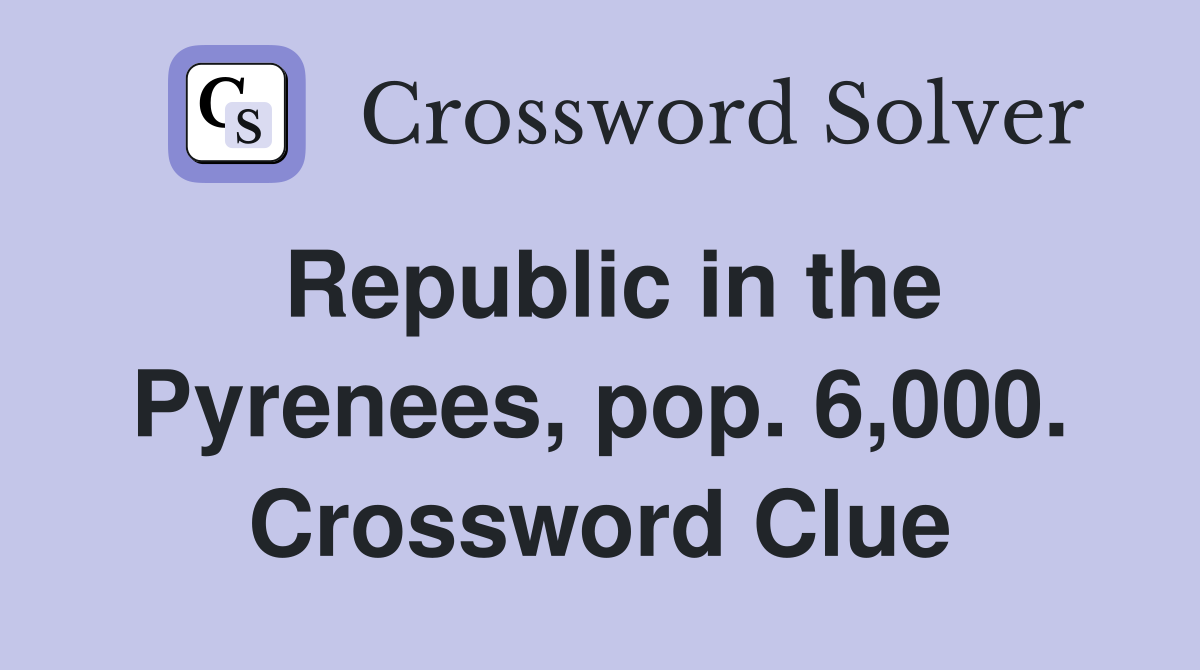 Republic in the Pyrenees, pop. 6,000. Crossword Clue