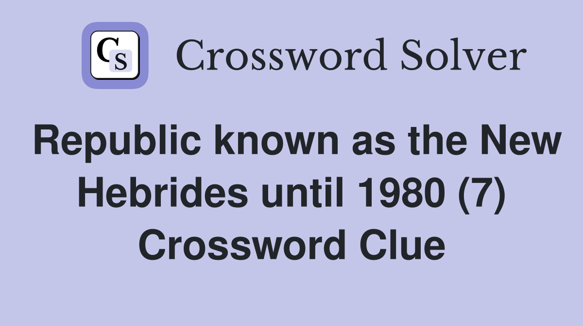 Republic known as the New Hebrides until 1980 (7) Crossword Clue
