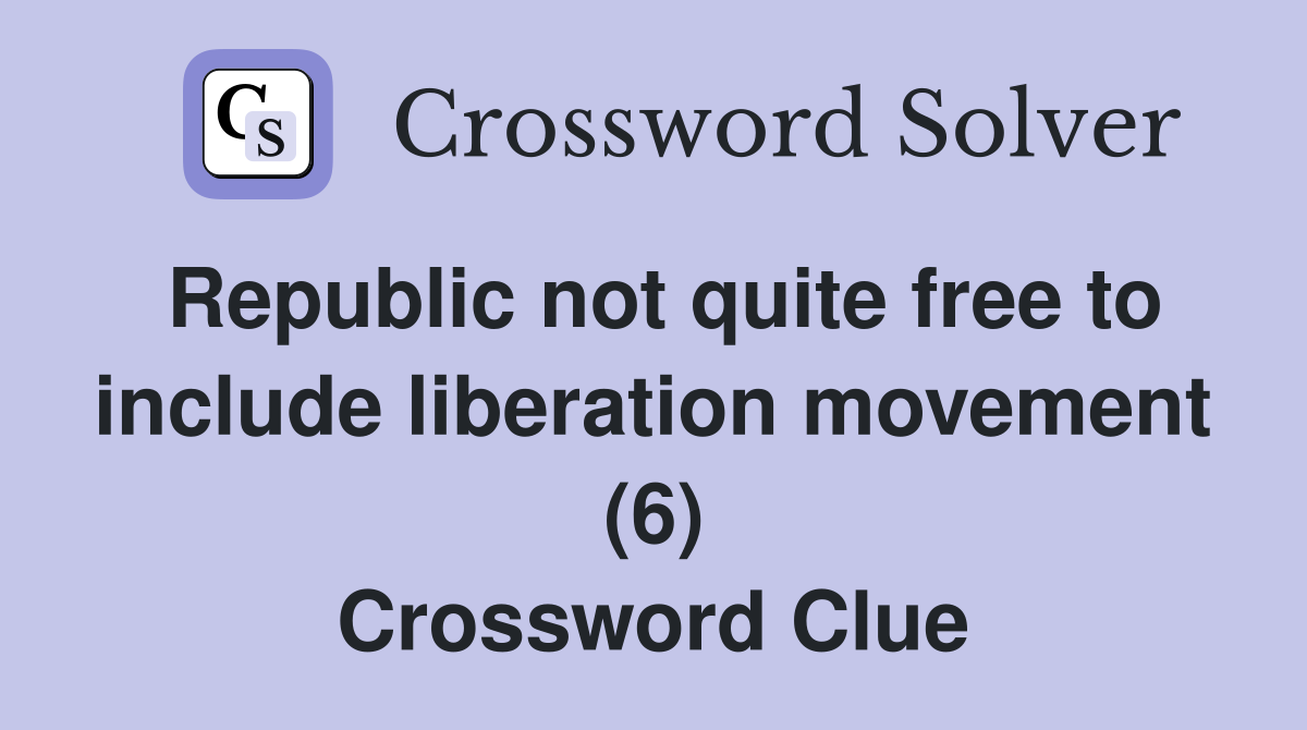 Republic not quite free to include liberation movement (6) Crossword Clue