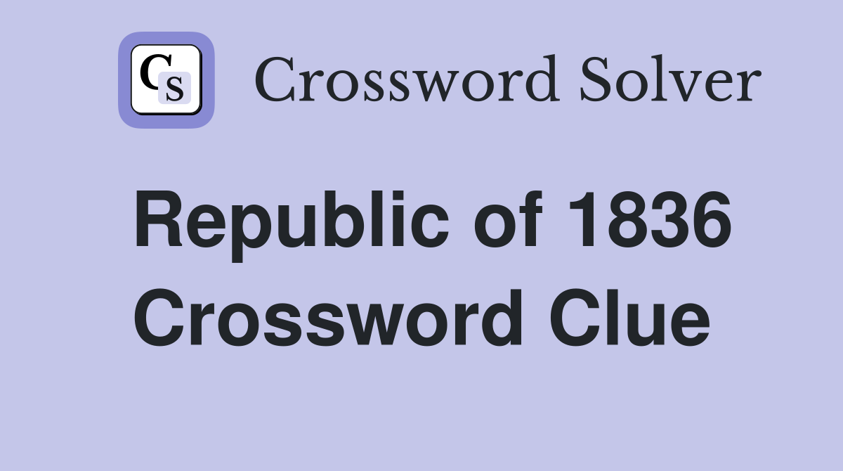Republic of 1836 Crossword Clue