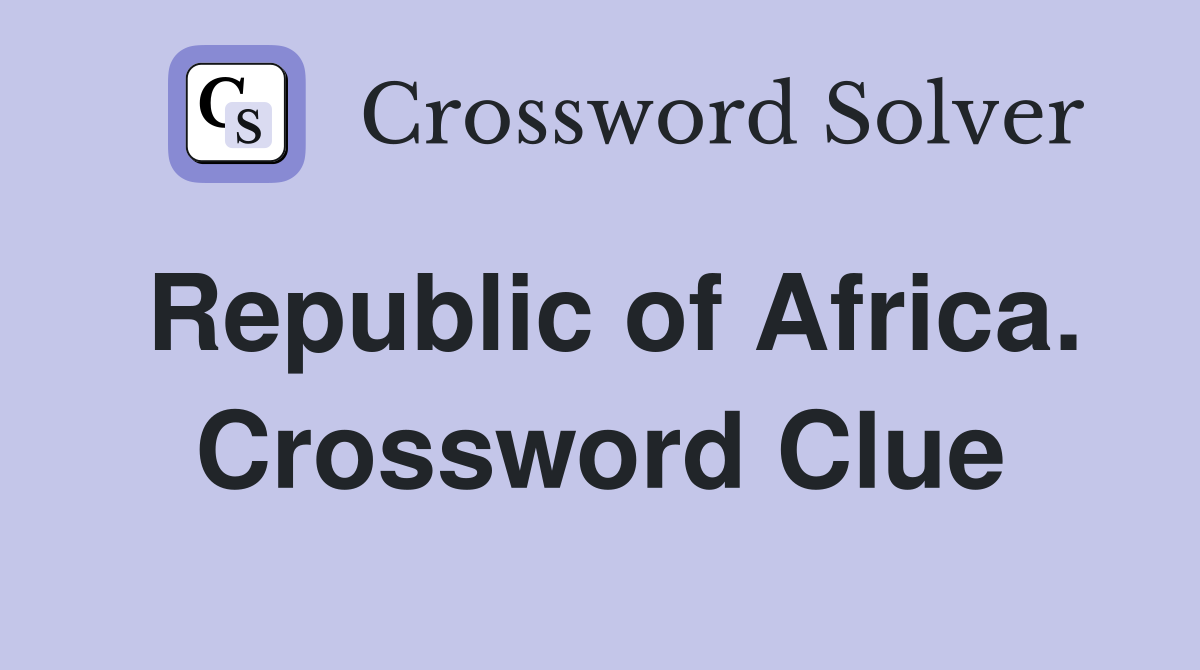 Republic of Africa. Crossword Clue