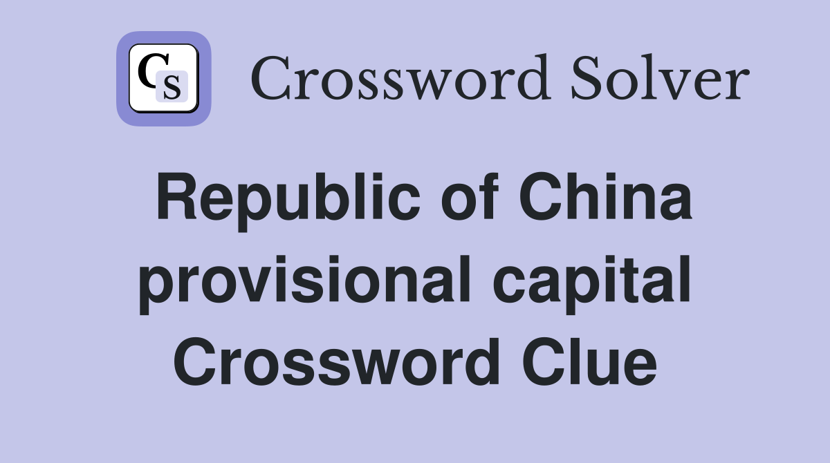 Republic of China provisional capital Crossword Clue
