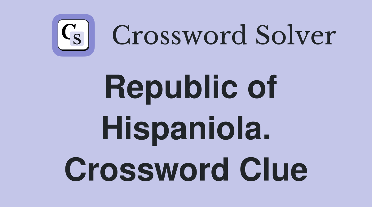 Republic of Hispaniola. Crossword Clue