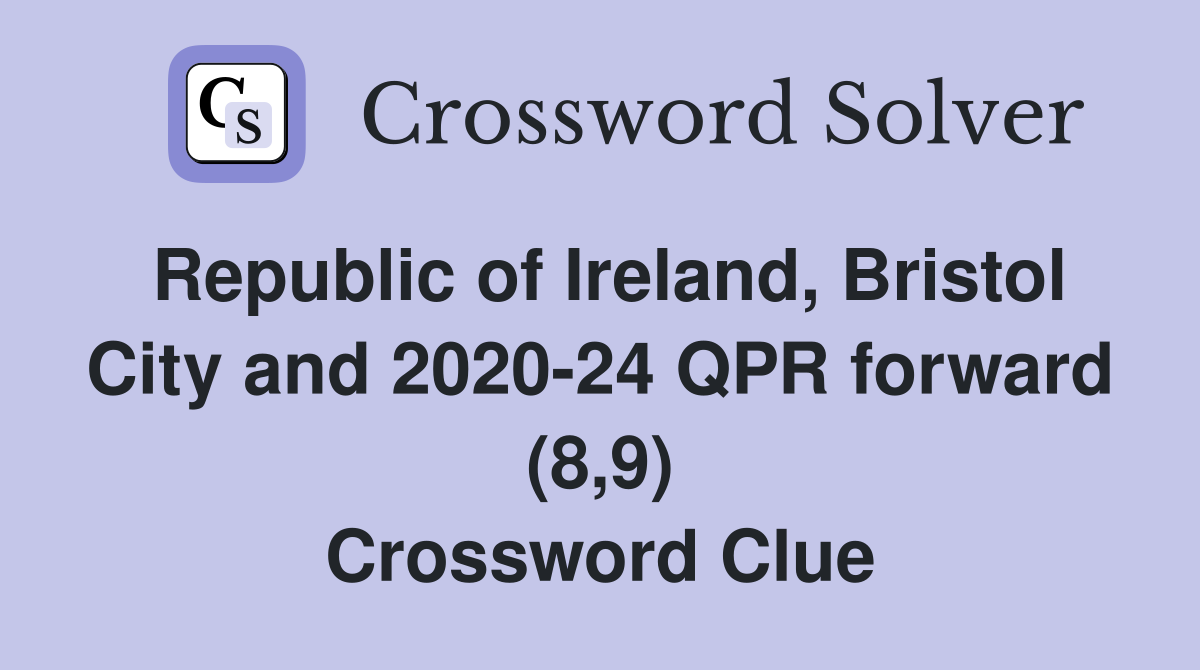 Republic of Ireland, Bristol City and 2020-24 QPR forward (8,9) Crossword Clue