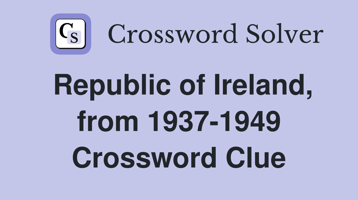 Republic of Ireland, from 1937-1949 Crossword Clue