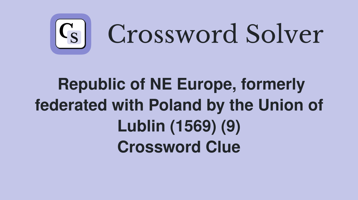 Republic of NE Europe, formerly federated with Poland by the Union of Lublin (1569) (9) Crossword Clue