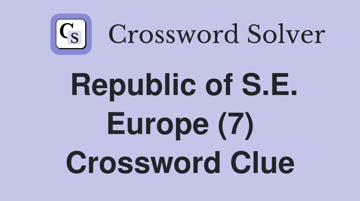 Republic of S.E. Europe (7) Crossword Clue