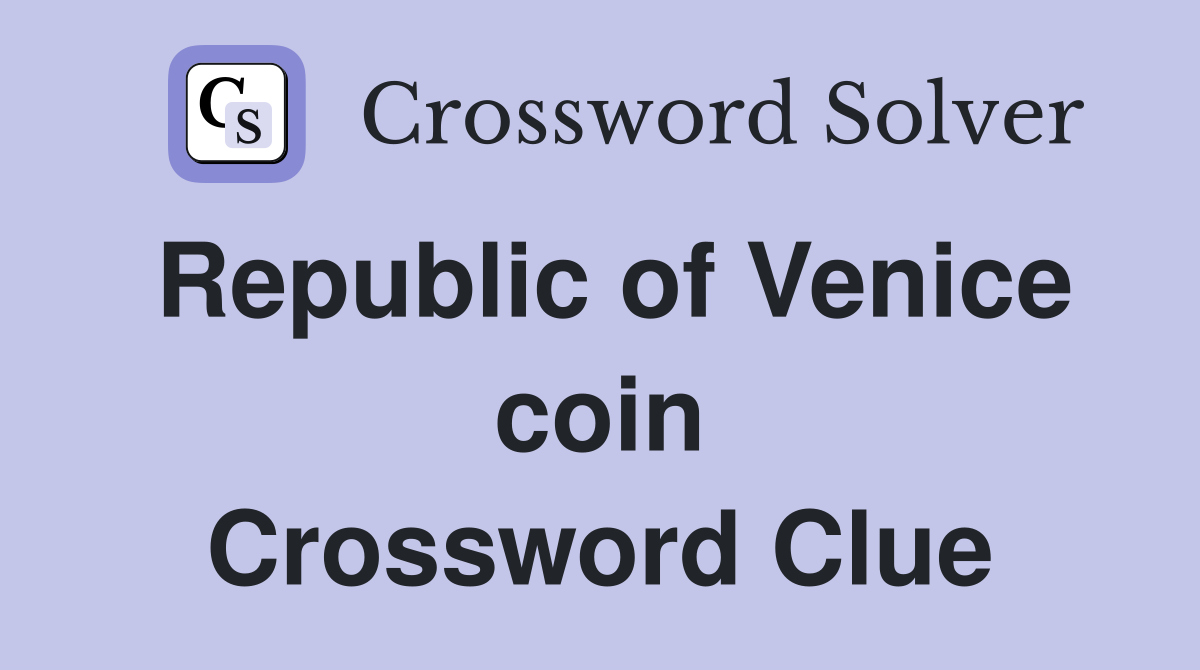 Republic of Venice coin Crossword Clue