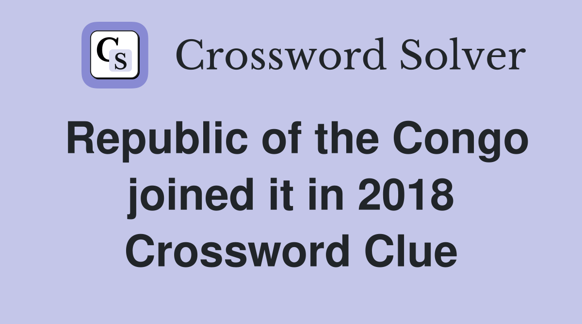 Republic of the Congo joined it in 2018 Crossword Clue