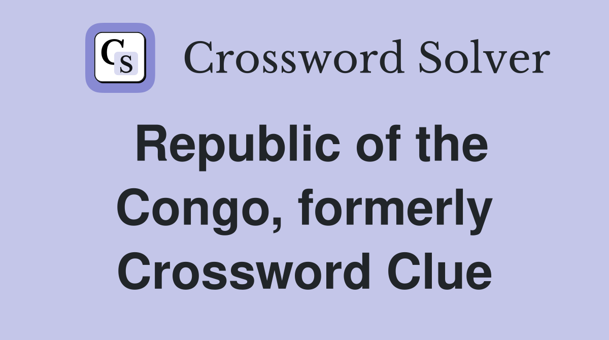 Republic of the Congo, formerly Crossword Clue