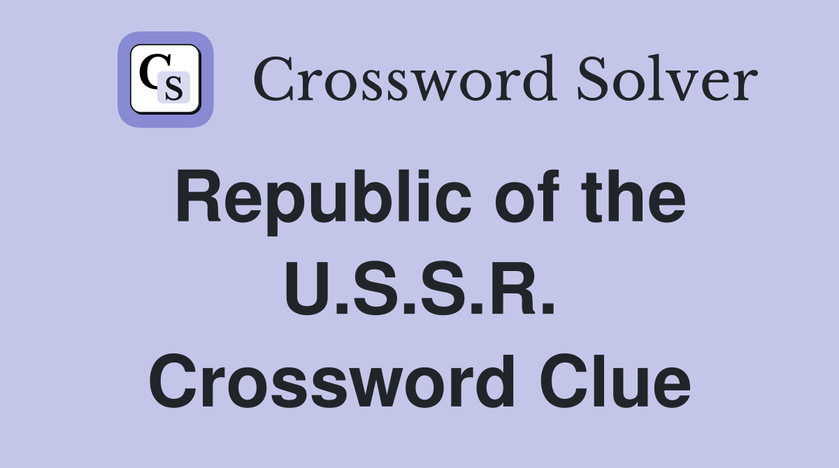 Republic of the U.S.S.R. Crossword Clue