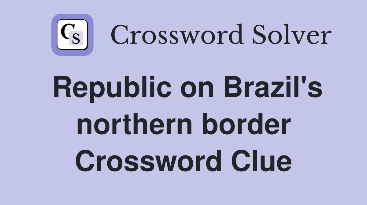 Republic on Brazil's northern border Crossword Clue