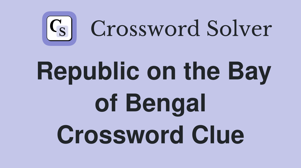 Republic on the Bay of Bengal Crossword Clue