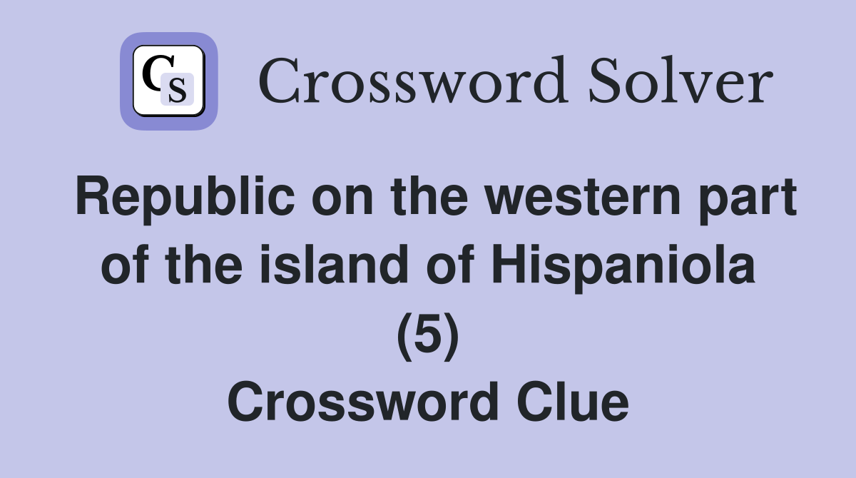 Republic on the western part of the island of Hispaniola (5) Crossword Clue