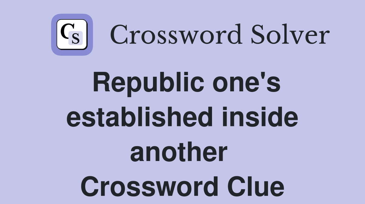 Republic one's established inside another  Crossword Clue