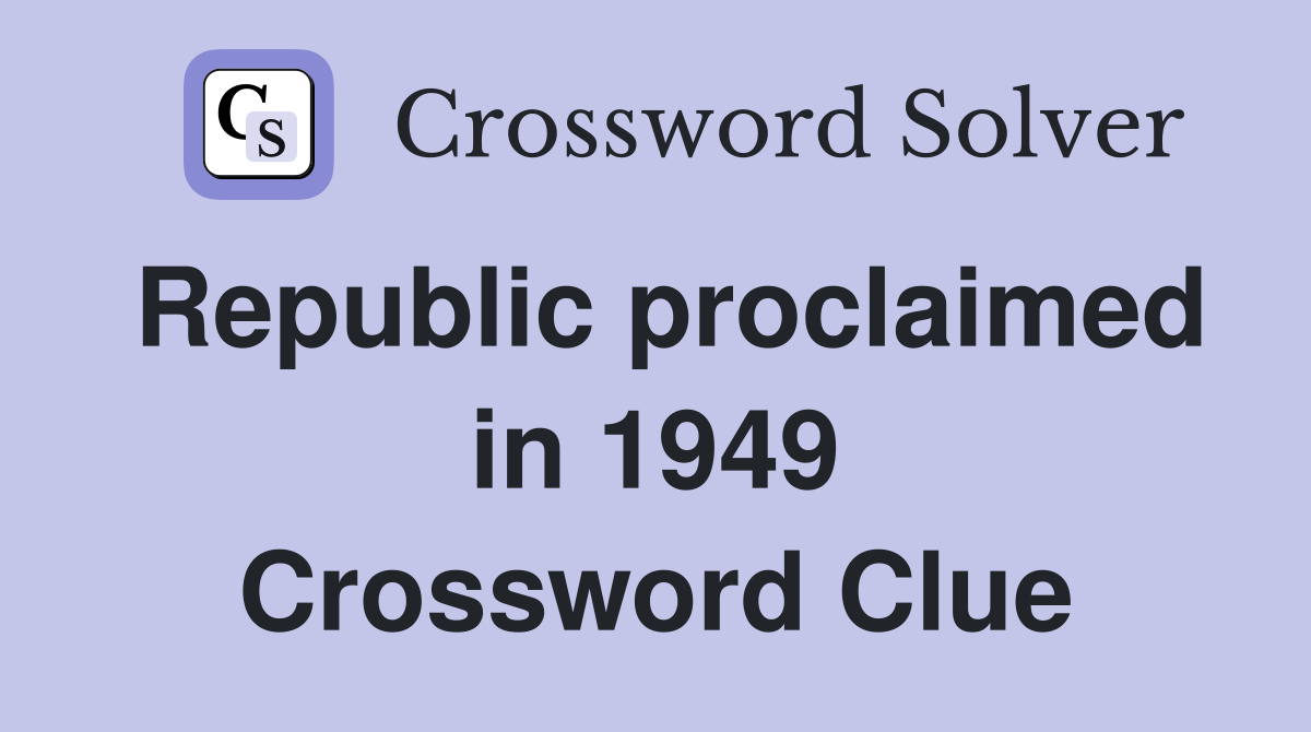 Republic proclaimed in 1949 Crossword Clue