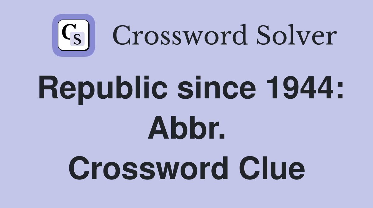 Republic since 1944: Abbr. Crossword Clue