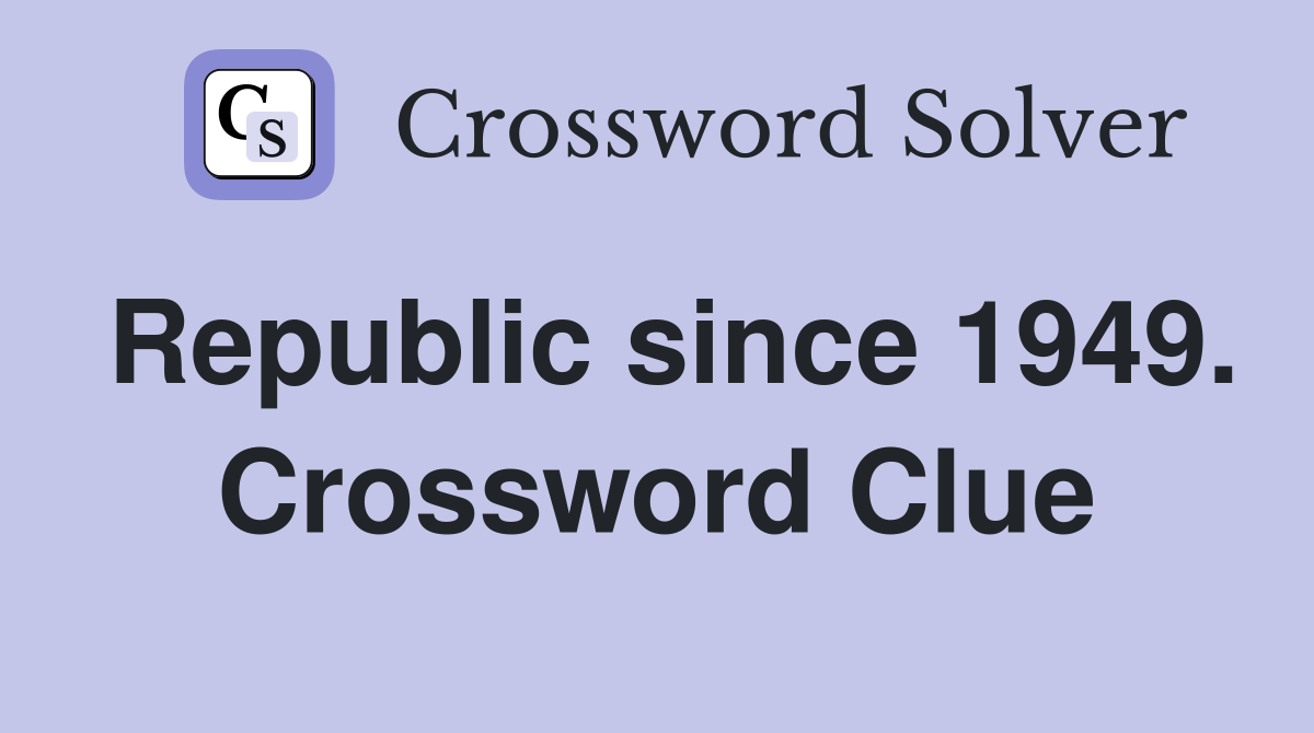 Republic since 1949. Crossword Clue