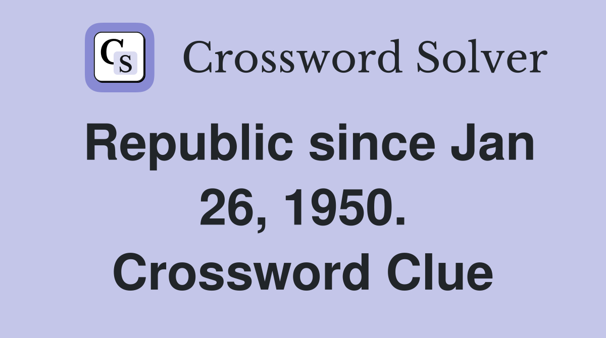 Republic since Jan 26, 1950. Crossword Clue