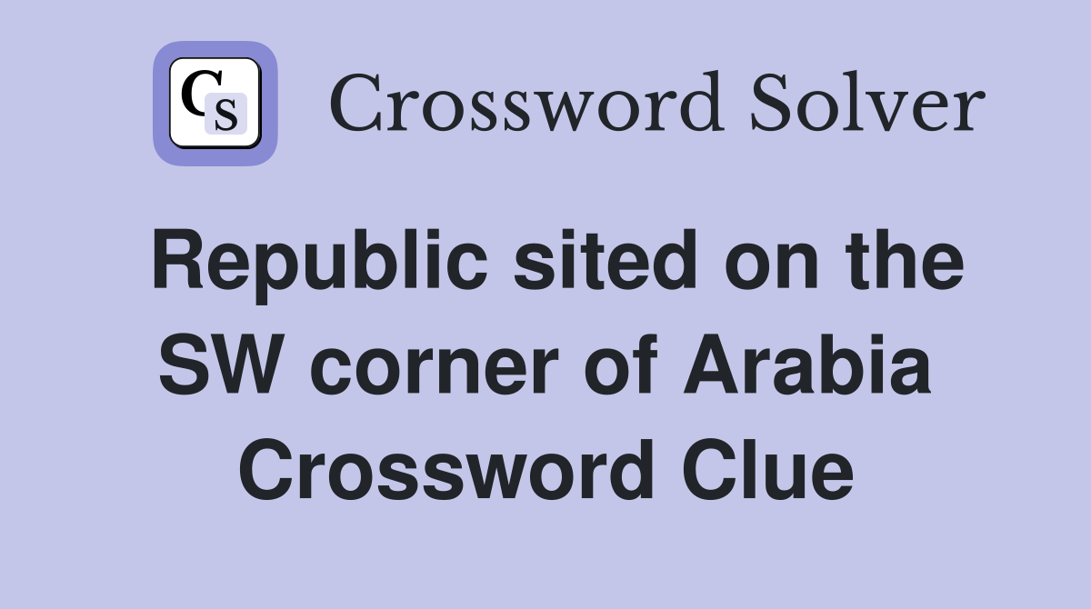 Republic sited on the SW corner of Arabia Crossword Clue