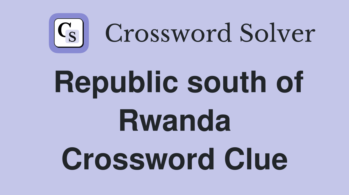 Republic south of Rwanda Crossword Clue