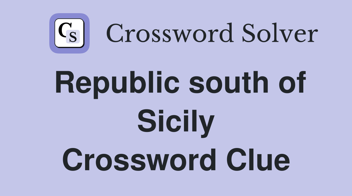 Republic south of Sicily Crossword Clue