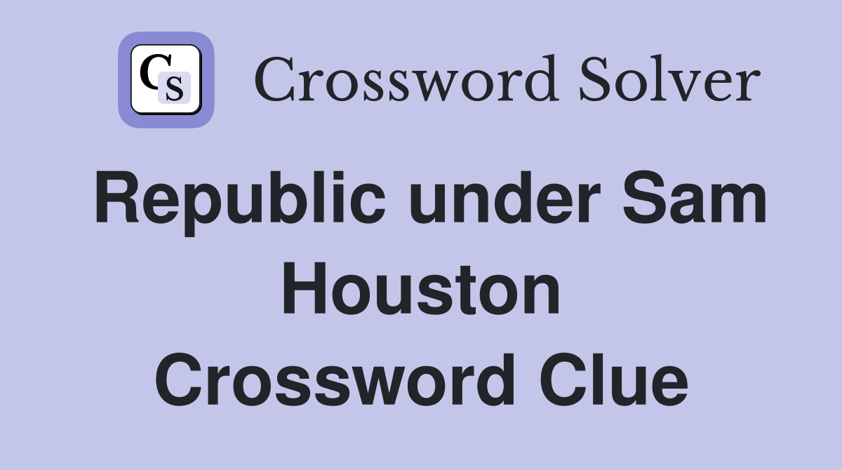 Republic under Sam Houston Crossword Clue