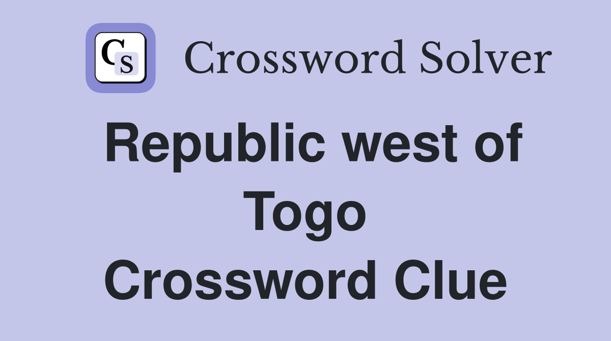 Republic west of Togo Crossword Clue