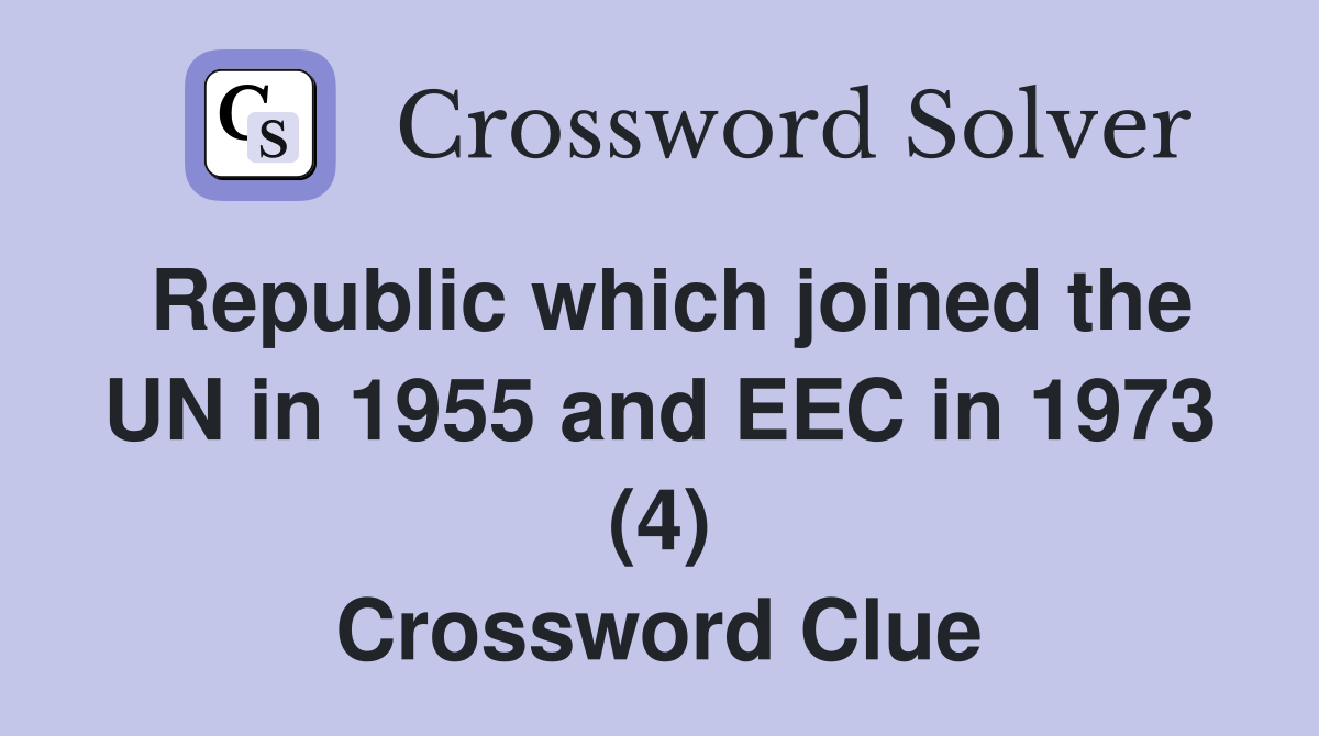 Republic which joined the UN in 1955 and EEC in 1973 (4) Crossword Clue