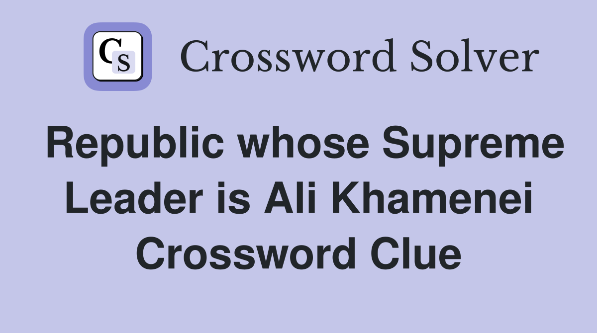 Republic whose Supreme Leader is Ali Khamenei Crossword Clue