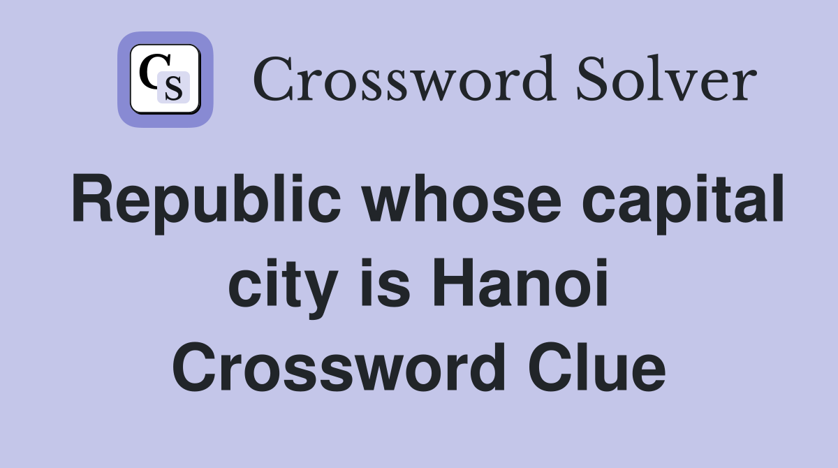 Republic whose capital city is Hanoi Crossword Clue