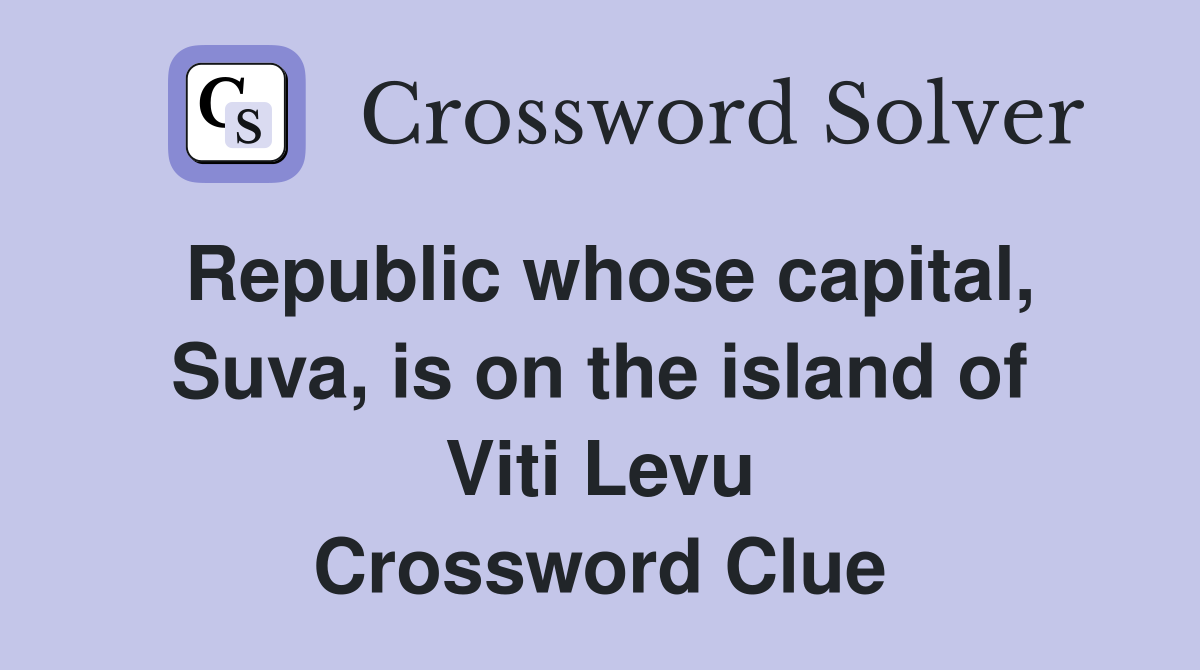 Republic whose capital, Suva, is on the island of Viti Levu Crossword Clue