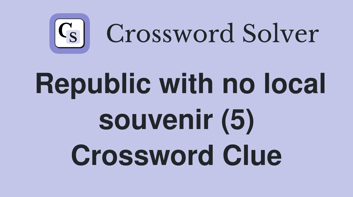 Republic with no local souvenir (5) Crossword Clue