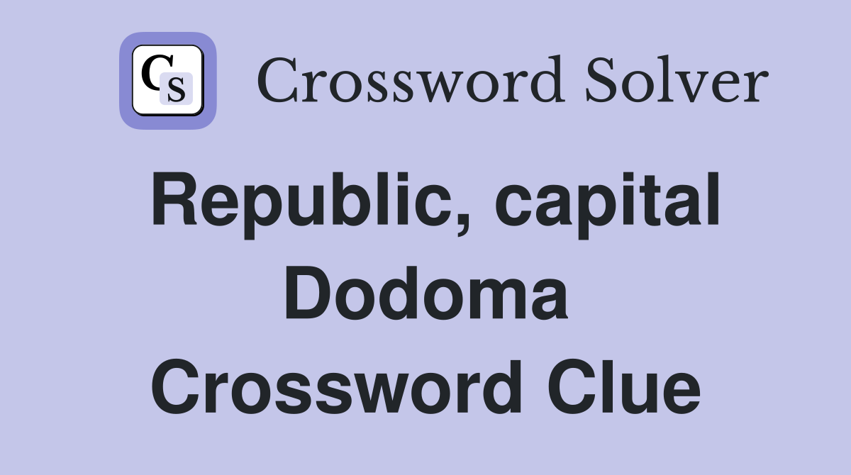 Republic, capital Dodoma Crossword Clue