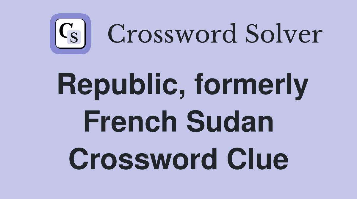 Republic, formerly French Sudan Crossword Clue