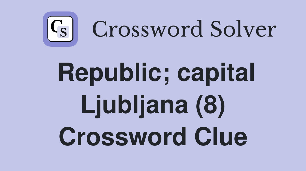 Republic; capital Ljubljana (8) Crossword Clue