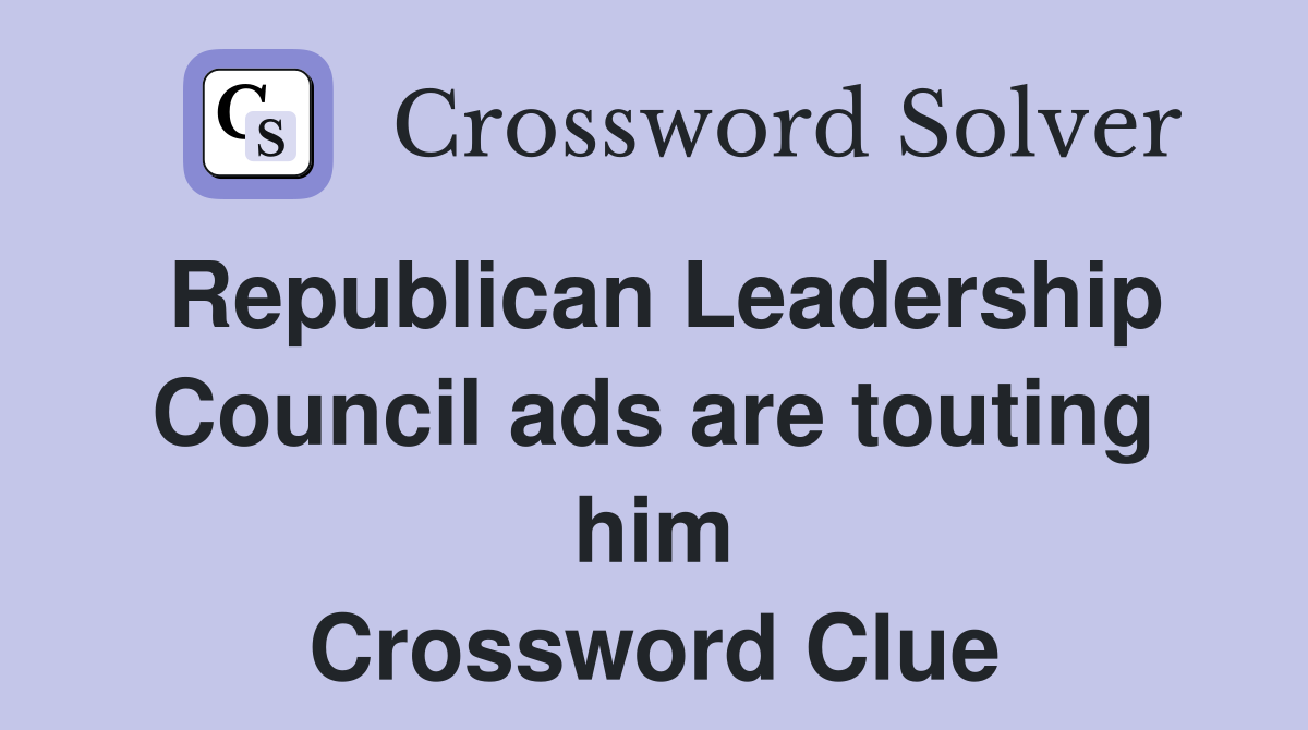 Republican Leadership Council ads are touting him Crossword Clue