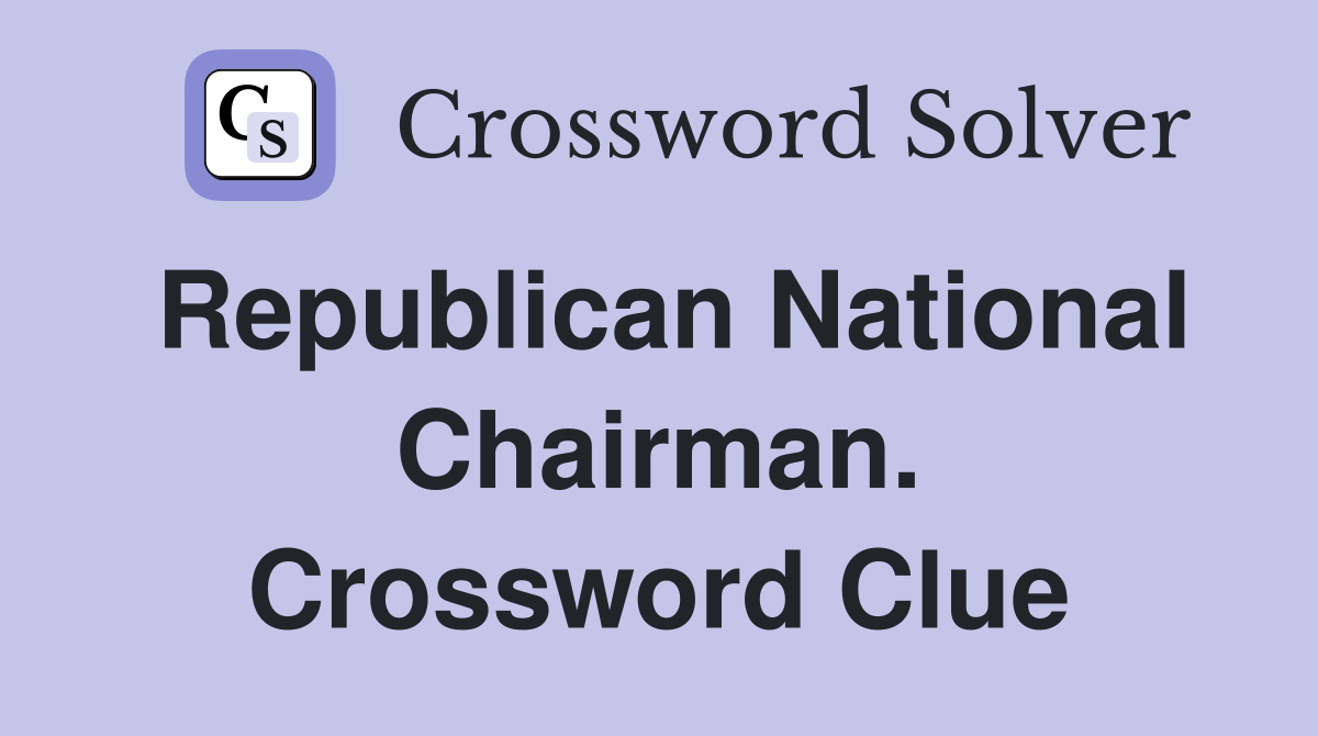 Republican National Chairman. Crossword Clue
