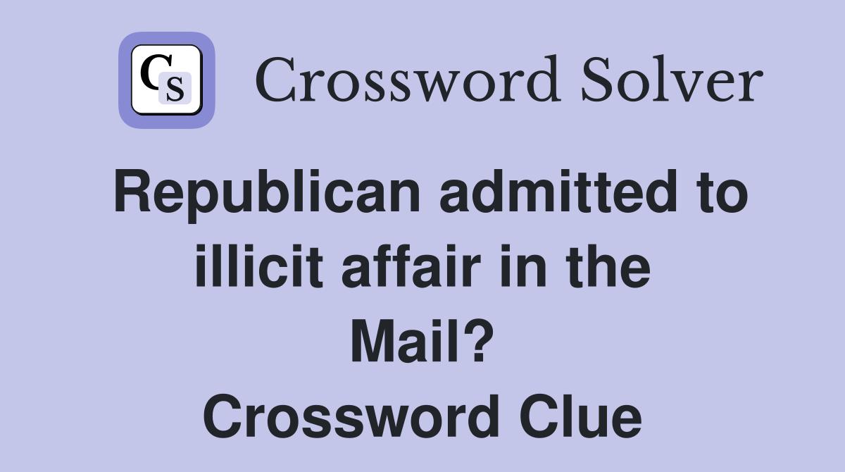 Republican admitted to illicit affair in the Mail? Crossword Clue