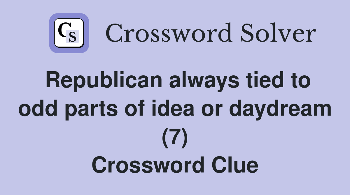 Republican always tied to odd parts of idea or daydream (7) Crossword Clue