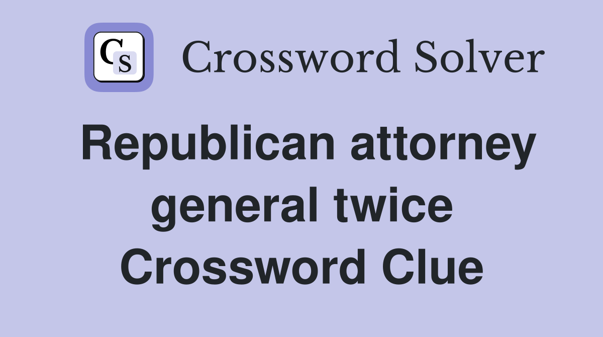 Republican attorney general twice Crossword Clue
