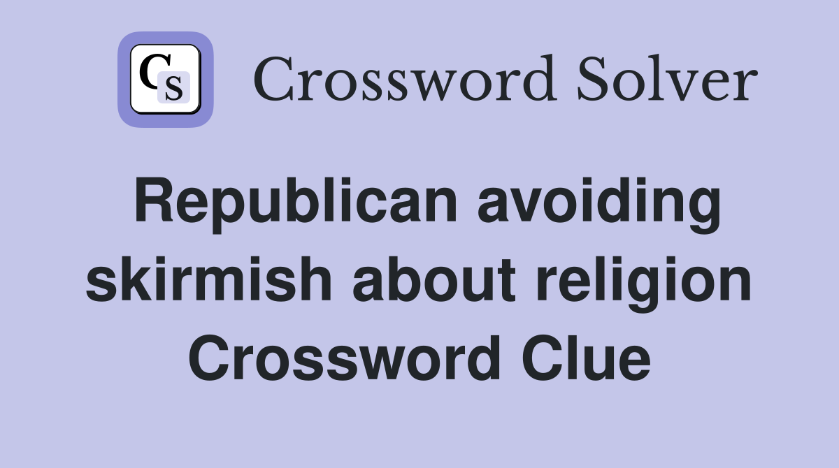 Republican avoiding skirmish about religion Crossword Clue