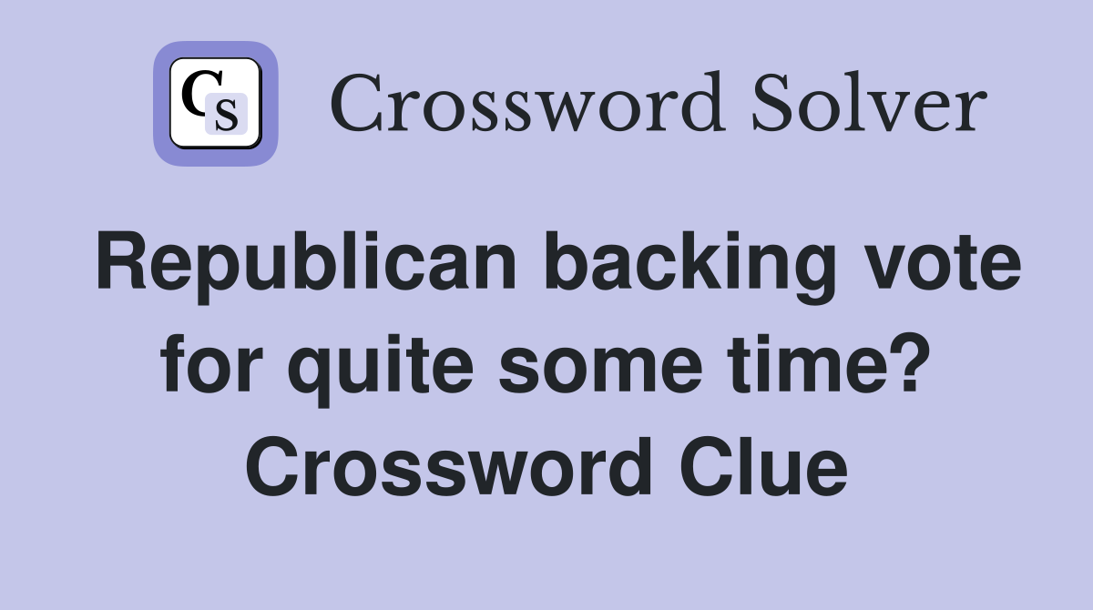 Republican backing vote for quite some time? Crossword Clue