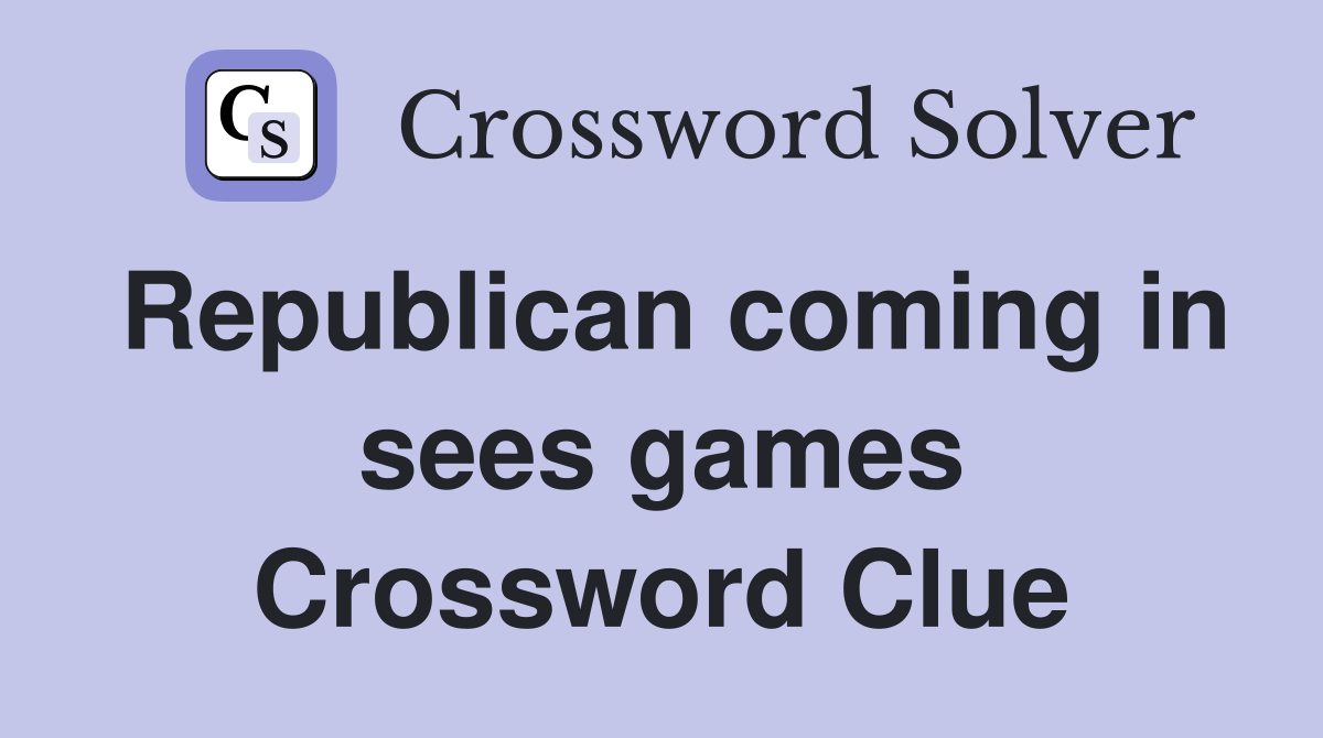 Republican coming in sees games Crossword Clue