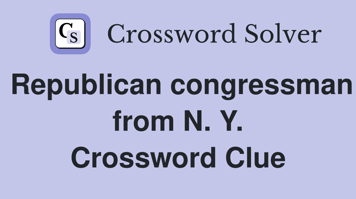 Republican congressman from N. Y. Crossword Clue