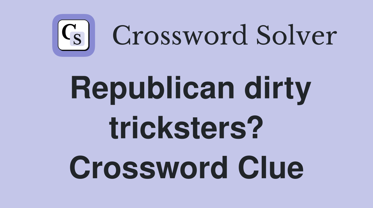Republican dirty tricksters? Crossword Clue