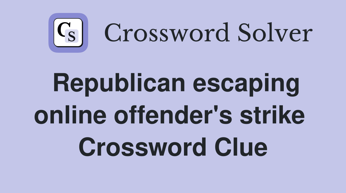 Republican escaping online offender's strike  Crossword Clue